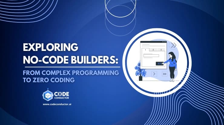 Exploring No-Code Builders: From Complex Programming to Zero Coding (Updated)